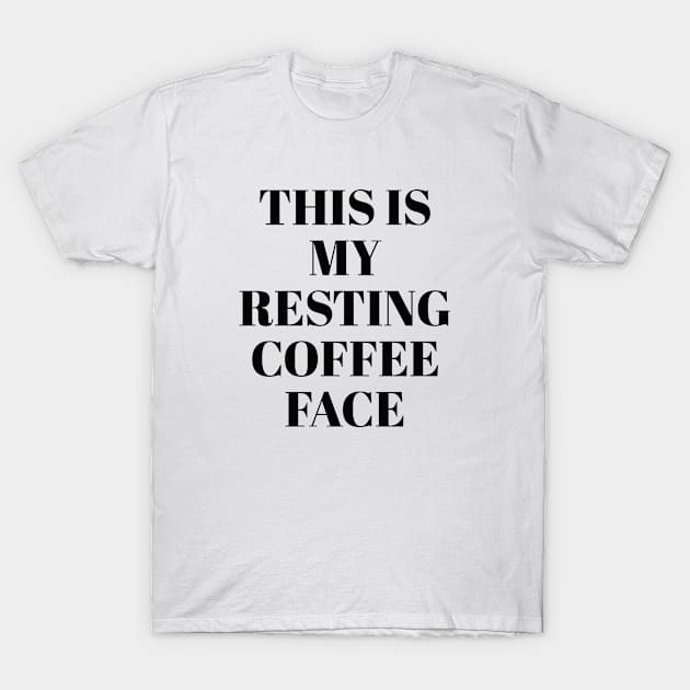 This is my resting coffee face T-Shirt by Pictandra